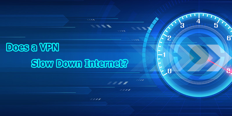 Does a VPN Slow Down Internet