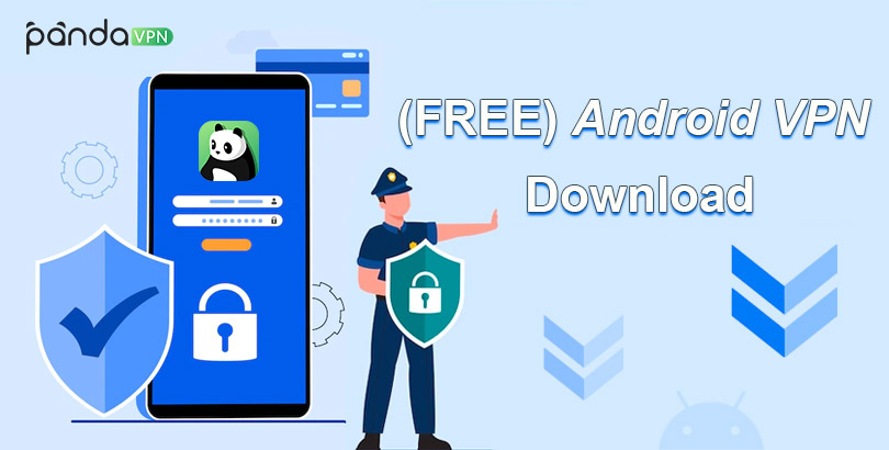Best VPN for Android Free Download to Secure Android 12/11 etc.